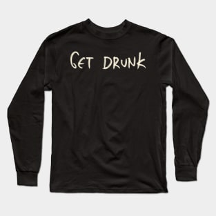 Hand Drawn Get Drunk Long Sleeve T-Shirt